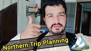 Northern Trip Planning  Best Pakistani YouTube Vlogger  Badar Bhai