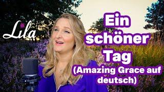 Ein schöner Tag - Amazing Grace auf deutsch - Schönes Lied über die Schöpfung Gottes - Lila Cover