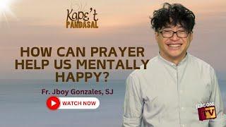 HOW CAN PRAYER HELP US MENTALLY HAPPY?  Kapet Pandasal kasama si. Fr Jboy Gonzales SJ