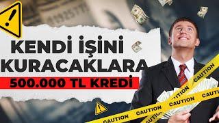 Devlet Desteği 500.000 TL  Kendi İşini Kuracaklara Kredi Desteği  Halkbankası 