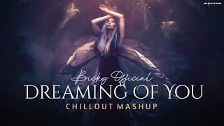 Dreaming Of You Mashup  Heartbreak Chillout Edit  BICKY OFFICIAL