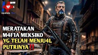 Memb4ntai M4f1a Meksiko Yg Telah Menculik Putrinya  Alur Cerita Film Action