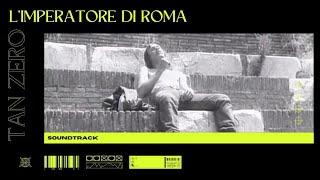 LImperatore di Roma ► Tan Zero - Soundtrack