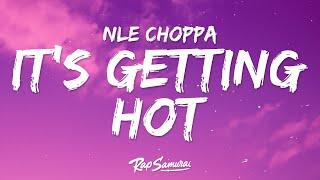 NLE Choppa - Its Getting Hot Lyrics