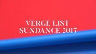 Verge List Sundance 2017
