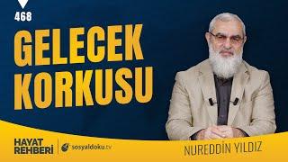 GELECEK KORKUSU Hayat Rehberi-Nureddin Yıldız 468. Ders