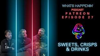 SWEETS CRISPS AND DRINKS - What’s Happenin’ Podcast EP - 27