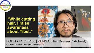 EQUITY MIC EP 05  KUNGA Hair Dresser  Activist  STORIES OF TIBETANS  INTERVIEW  161