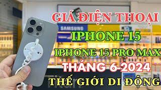 CẬP NHẬT GIÁ IPHONE 15 & IPHONE 15 PRO MAX THÁNG 6 -2024 TẠI THẾ GIỚI DI ĐỘNG