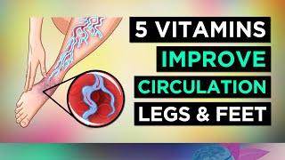 5 Vitamins To BOOST CIRCULATION Legs & Feet
