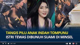 Tangis Pilu Anak Indah Tompunu Istri Tewas Dibunuh Suami di Minsel Peluk Adik yang Baru Dilahirkan