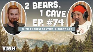 Ep. 74  2 Bears 1 Cave w Andrew Santino & Bobby Lee