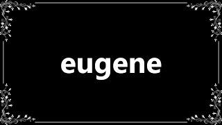 Eugene - Meaning and How To Pronounce