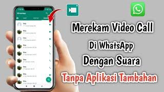 Cara merekam Layar video call whatsapp Dengan suara Tanpa aplikasi