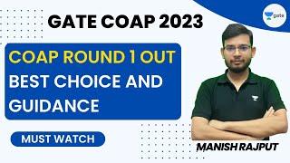 GATE 2023 COAP Round 1 Out  Best Choice and Guidance  Manish Rajput