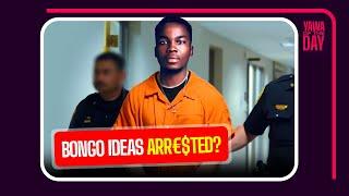 Bongo Ideas Arrested???