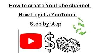 how to get a YouTuber  how to create a YouTube channel