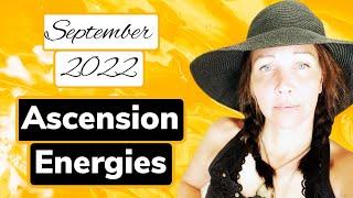 Ascension Energy Update September 2022 - Ascension Symptoms - Tingles Chills Higher Awareness