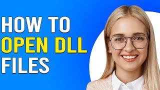 How To Open DLL Files How Do I Open DLL Files