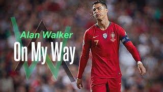 Cristiano Ronaldo On My Way ALAN WALKER 2019 HD