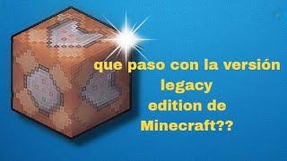 que paso con la versión legacy edition de Minecraft??