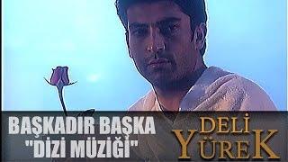 DeLi Yürek - Başkadır Başka