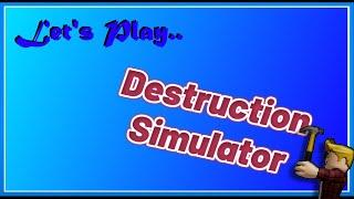 Lets Play... Destruction Simulator SPEEDRUN AND THE LONGEST VIDEO EVER  Roblox