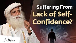 Suffering From Lack of Self-Confidence?  Sadhguru