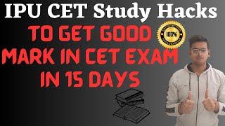 IPU  CET study hacks to get good marks in the exam within 15 days