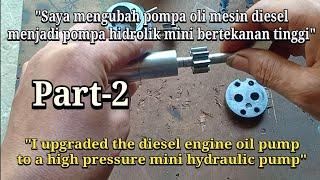 Saya meningkatkan pompa oli mesin diesel menjadi pompa hidrolik mini bertekanan tinggi part-2.