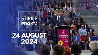 Știrile PRO TV - 24 August 2024