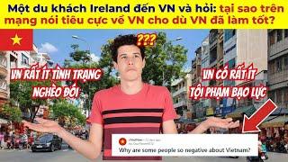 Một du khách Ireland đến VN và hỏi tại sao trên mạng nói tiêu cực về VN cho dù VN đã làm rất tốt?