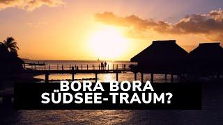 Bora Bora - der Südsee-Traum?