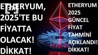 ETHEREUM 2025TE BU FİYATTA OLACAKETH COİN ETHERYUM 2025 GÜNCEL FİYAT ATH TAHMİNLERİ AÇIKLANDI