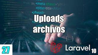 27 Uploads de archivos a las carpetas en el fomulario en el curso de LARAVEL PHP y MySql FullStack