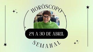 Horóscopo Semanal - 24 a 30 de Abril de 2023 por Márcia Fernandes