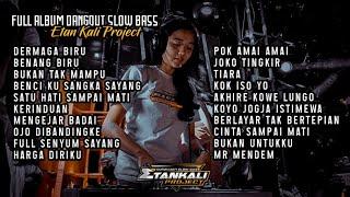 ETAN KALI PROJECT FULL ALBUM  DANGDUT SLOW BASS  LAGU DJ TERBARU 2022