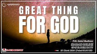 Ibadah Online GPdI Elohim Batu Minggu 10 Maret 2024 “GREAT THINGS FOR GOD”  Pdt. Gatut Budiono