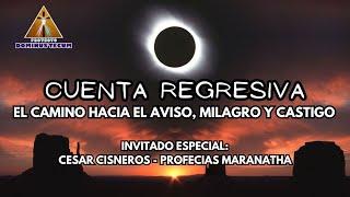 CUENTA REGRESIVA EL CAMINO AL AVISO MILAGRO Y CASTIGO  CON CESAR CISNEROS - PROFECIAS MARANATHA