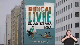 Brincar Livre de dentro para fora 2022  Audio Descrição Legendas e Libras