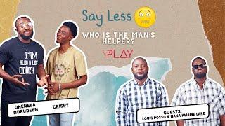 Who is the man’s helper ft LOUIS POSSO & NANA KWAME LARB  Episode 7 - SAY LESS