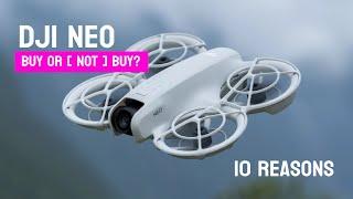 DJI Neo - 10 Reasons Buy or  Not Buy .