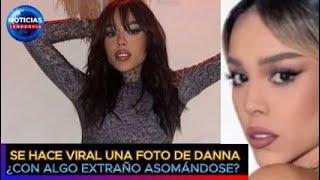 Se hace viral una foto de Danna ¿Con algo extraño asomándose? #dannapaola #noticiastendencia