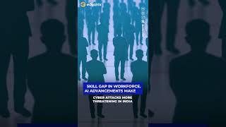 Skill gap in workforce AI advancements make cyber attacks more threatening in India