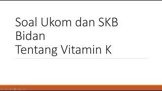 Latihan soal ukom Kebidanan dan SKB bidan tentang persalinan Vitamin K