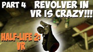 HL2 VR Lets Play  PART 4 BEST VR GUNS IN A WHILE