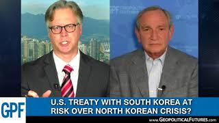 George Friedman US Treaty With South Korea at Risk due to North Korean Crisis?