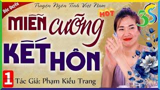 Tiểu Thuyết Ngôn Tình MIỄN CƯỠNG KẾT HÔN Tập 1 - Đọc Truyện Đêm Khuya 2024