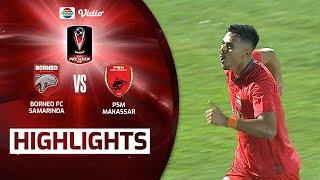 Highlights - Borneo FC Samarinda VS PSM Makassar  Piala Presiden 2022
