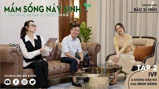 MẦM SỐNG NẢY SINH - MINH HẰNG PODCAST - IVF VÀ NHỮNG ĐẮN ĐO CỦA MINH HẰNG TẬP 2